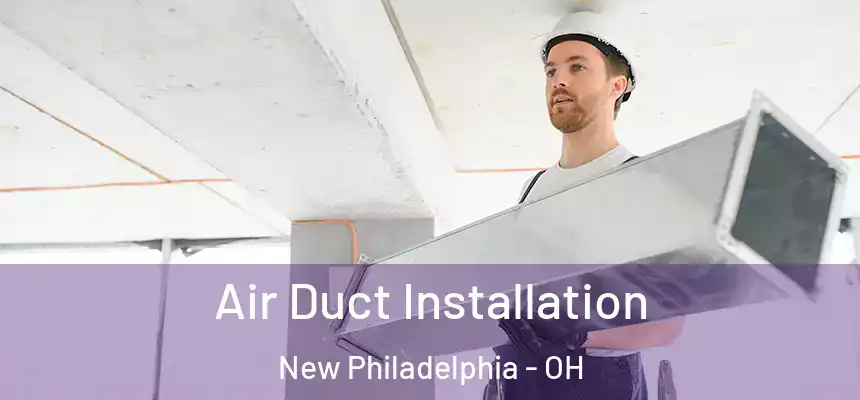  Air Duct Installation New Philadelphia - OH