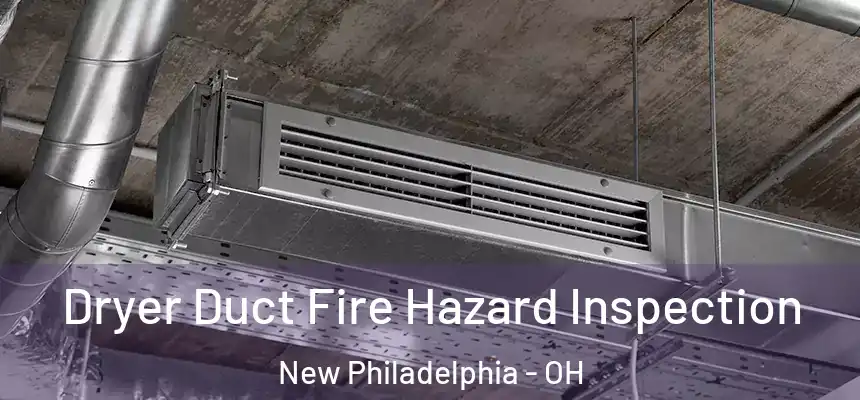  Dryer Duct Fire Hazard Inspection New Philadelphia - OH