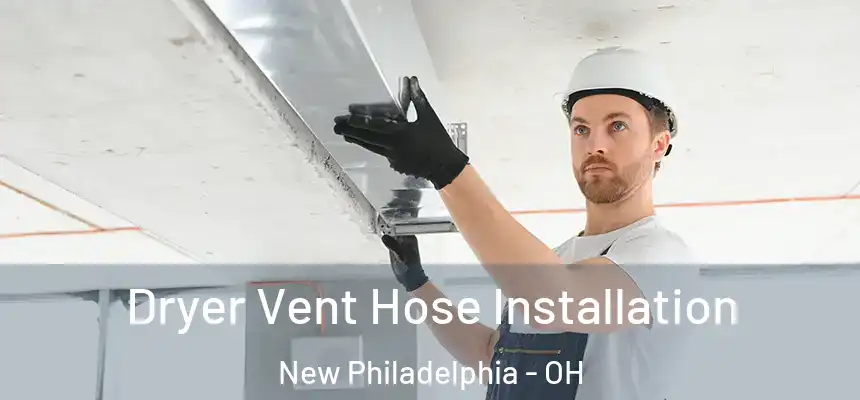  Dryer Vent Hose Installation New Philadelphia - OH