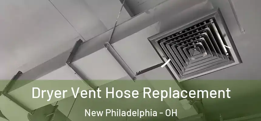 Dryer Vent Hose Replacement New Philadelphia - OH