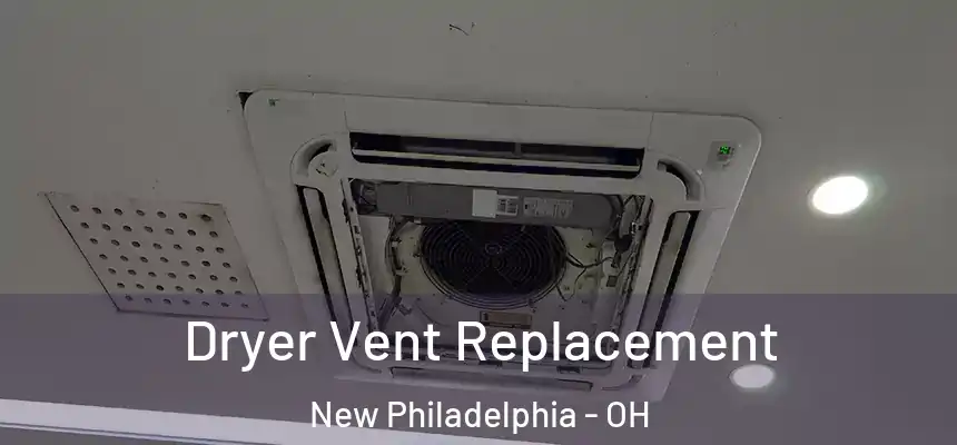  Dryer Vent Replacement New Philadelphia - OH