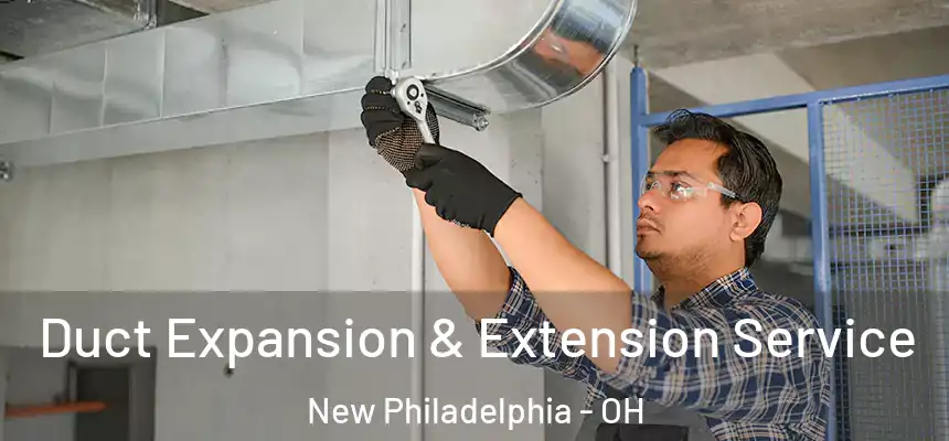  Duct Expansion & Extension Service New Philadelphia - OH