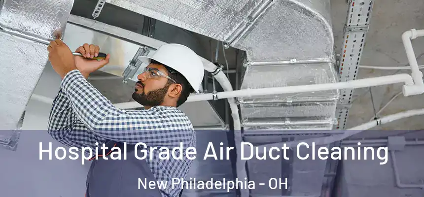  Hospital Grade Air Duct Cleaning New Philadelphia - OH