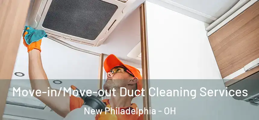  Move-in/Move-out Duct Cleaning Services New Philadelphia - OH