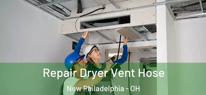  Repair Dryer Vent Hose New Philadelphia - OH