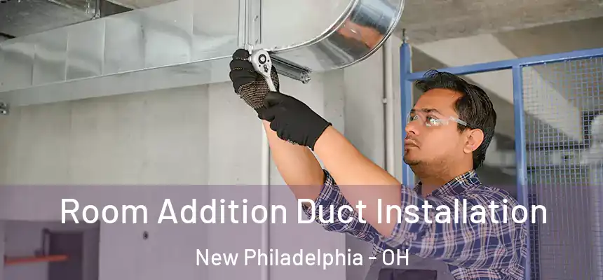  Room Addition Duct Installation New Philadelphia - OH