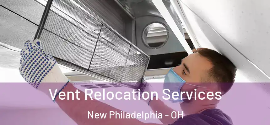  Vent Relocation Services New Philadelphia - OH