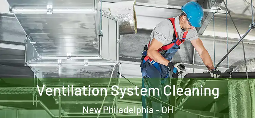  Ventilation System Cleaning New Philadelphia - OH